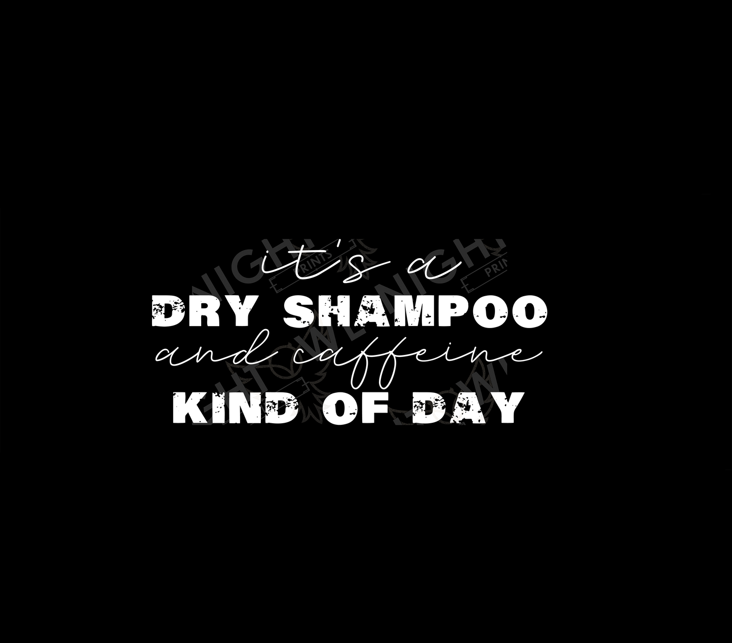 Digital Download file PNG. It's a dry shampoo and caffeine kind of day. 300 DPI. Print ready file.