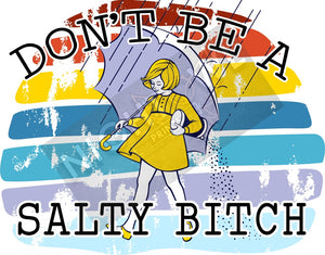 Don't be a Salty Bitch DTF Transfer.