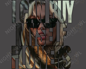 I can buy myself flowers Miley face DTF Transfer.