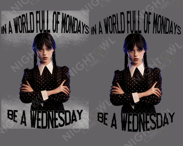 Digital Download file PNG. Be a Wednesday in Monday 300 DPI.  Print ready file.