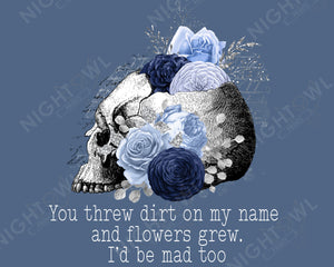 Digital Download file PNG. You Threw Dirt On My Name Flowers. 300 DPI.  Print ready file.