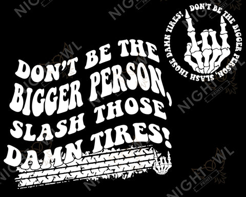 Digital Download file PNG. Don't be the bigger person. 300 DPI.  Print ready file.