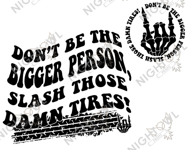 Digital Download file PNG. Don't be the bigger person. 300 DPI.  Print ready file.