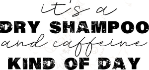 Digital Download file PNG. It's a dry shampoo and caffeine kind of day.  300 DPI.  Print ready file.