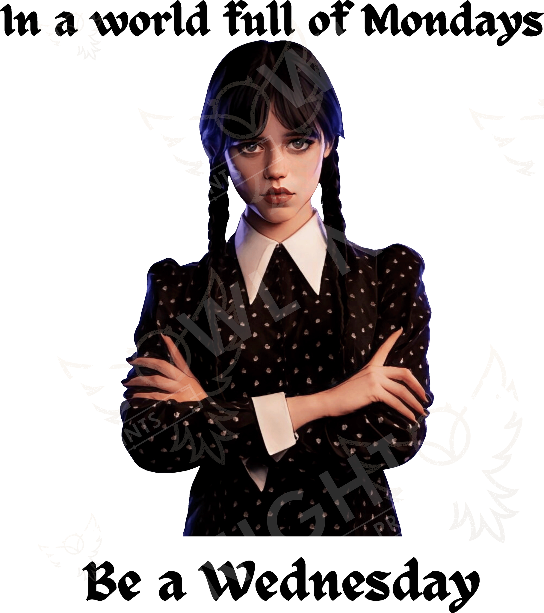 Wednesday Addams. Be a Wednesday.