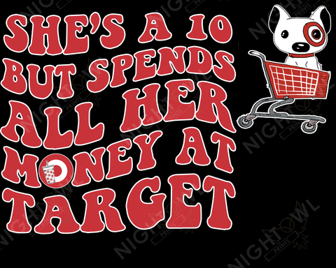 Digital Download file PNG. She's a 10 but spends all her money at Target. 300 DPI.  Print ready file.