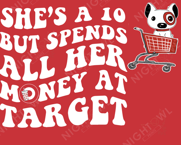 Digital Download file PNG. She's a 10 but spends all her money at Target. 300 DPI.  Print ready file.